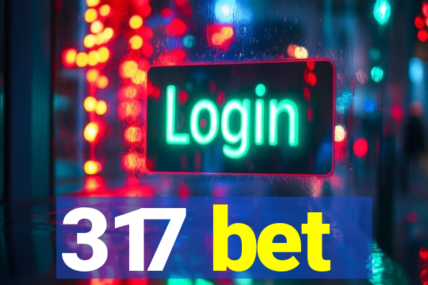 317 bet